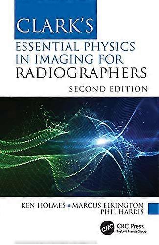 Clarks Essential Physics in Imaging for Radiographers