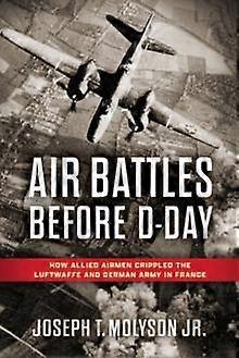 Air Battles Before Dday by Joseph T. Molyson Jr. Paperback Book