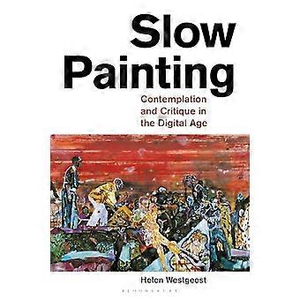 Slow Painting Contemplation And Critique In The Digital Age - Helen Westgeest - Paperback - en Book