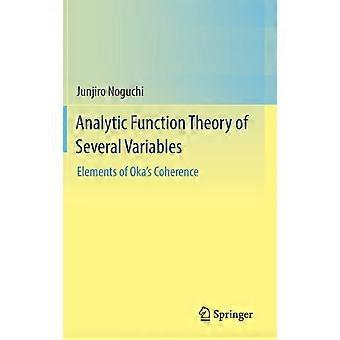 Analytic Function Theory Of Several Variables Elements Of Oka's Coherence - Junjiro Noguchi