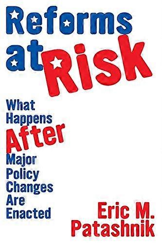 Reforms at Risk: What Happens After Major Policy Changes Are Enacted
