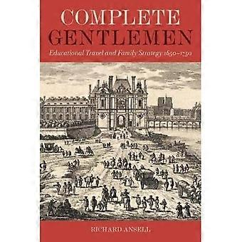 Täydelliset herrat: Koulutusmatkailu ja perhestrategia, 1650-1750 (British Academy Monographs)