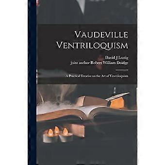 Vaudeville Buikspreker; een praktische verhandeling over de kunst van het buikspreekkunst;