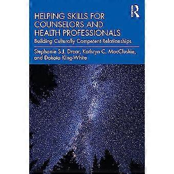 Helping Skills for Counselors and Health Professionals: Building Culturally Competent Relationships