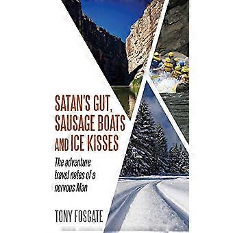 Satan's Gut, Sausage Boats & Ice Kisses: The Adventure Travel Notes of a Nervous Man