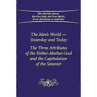 The Men's World - Yesterday and Today: The Three Attributes of the Father-Mother-God and the Capitulation of the Satanist
