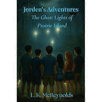 Jorden's adventures - the ghost lights of prairie island book 7