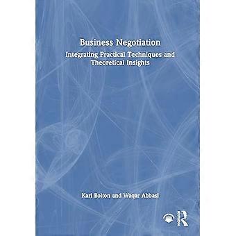Business Negotiation Integrating Practical Techniques and Theoretical Insights
