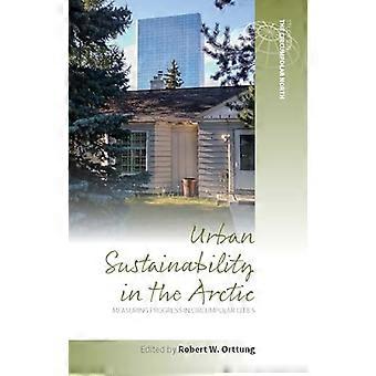 Urban Sustainability in the Arctic Measuring Progress in Circumpolar Cities
