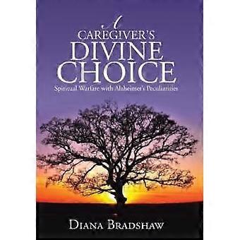 A Escolha Divina de um Cuidador: Uma Guerra Espiritual Contra as Peculiaridades do Alzheimer - Diana Bradshaw - Capa Dura - Livro em Inglês