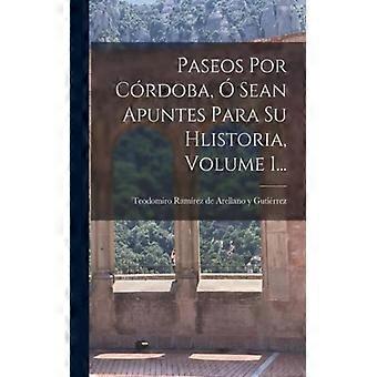 Paseos Por Crdoba Sean Apuntes Para Su Hlistoria Volume 1 - Creative Media Partners LLC - Paperback - English Book - History