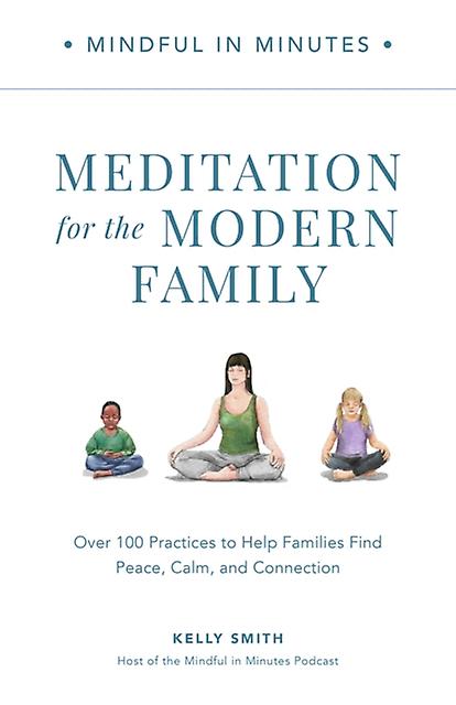 Mindful In Minutes Meditation For The Modern Family by Kelly Smith Hardback Book