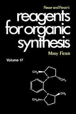 Fieser and Fieser's Reagents for Organic Synthesis Volume 17