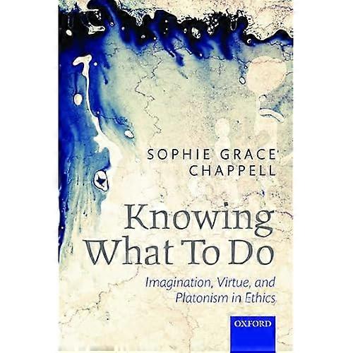 Knowing What to Do: Imagination, Virtue, and Platonism in Ethics