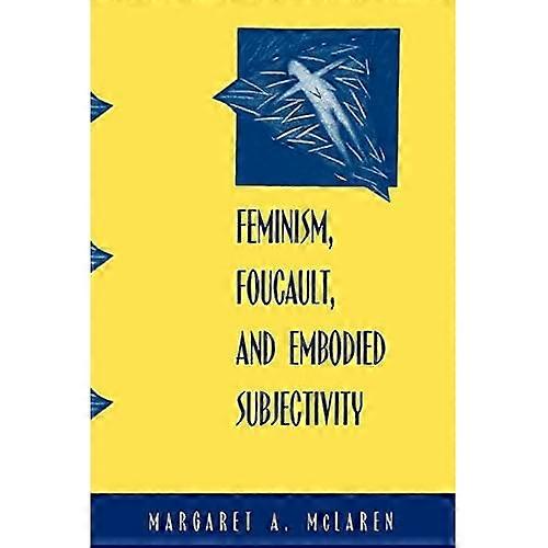 Feminism, Foucault, and Embodied Subjectivity