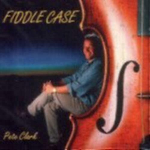 Pete Clark Fiddle Case CD (2007)