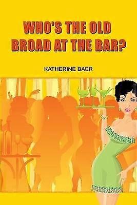 Who's the Old Broad at the Bar?