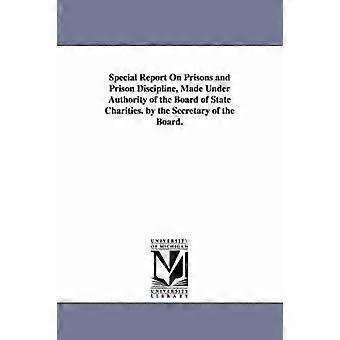 Special Report on Prisons and Prison Discipline Made Under Authority of the Board of State Charities. by the Secretary of the Board.