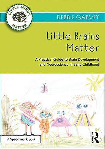 Little Brains Matter: A Practical Guide to Brain Development and Neuroscience in Early Childhood