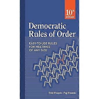 Democratic Rules of Order Easy to Use Rules for Meetings of Any Size