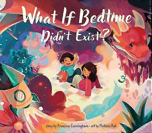 What If Bedtime Didnt Exist by Francine Cunningham Hardback Book