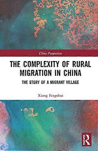 The Complexity of Rural Migration in China: The Story of a Migrant Village