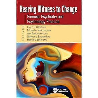 Bearing Witness to Change Forensic Psychiatry and Psychology Practice