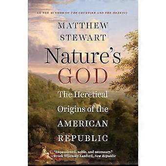 Gott der Natur: die ketzerischen Ursprung der amerikanischen Republik