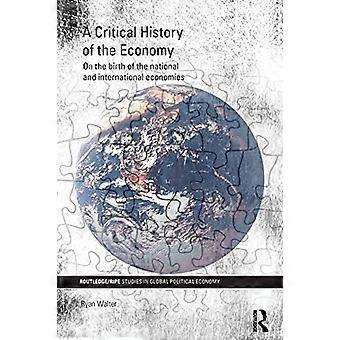 A Critical History of the Economy: On the birth of the national and international economies (RIPE Series in Global Political Economy)