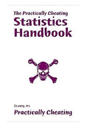 The Practically Cheating Statistics Handbook