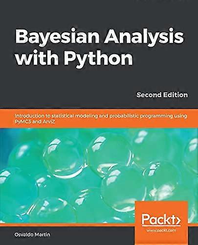Bayesian Analysis with  - Python  -  Second Edition:  - Introduction to statistical  - modeling and probabilistic  - programming using PyMC3 and -  Ar