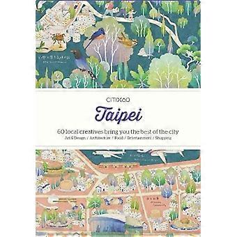 CITIx60 City Guides - Taipei (Päivitetty versio): 60 paikallista luovaa sisältöä tuo sinulle kaupungin parhaat (CITIx60)