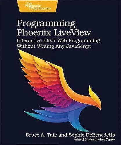 Programming Phoenix Liveview Interactive Elixir Web Programming Without Writing - Bruce A. Tate - Paperback - English Book - Web programming