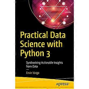 Practical Data Science with Python 3 Synthesizing Actionable Insights from Data