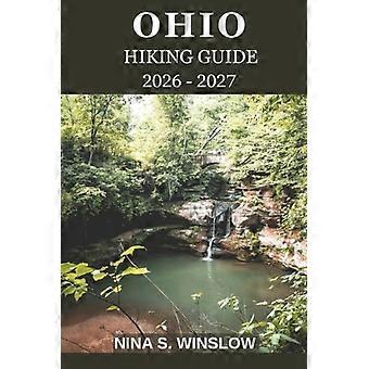 OHIO WANDERFÜHRER 2026 - 2027: Erkunden Sie malerische Wanderwege, versteckte Wasserfälle und Ohios atemberaubende Naturschönheit (Die ultimative Wanderführer-Serie)