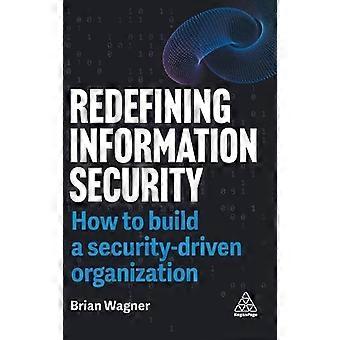 Informationssicherheit neu definiert: Wie man eine sicherheitsorientierte Organisation aufbaut – Brian Wagner – Gebundene Ausgabe – en Book