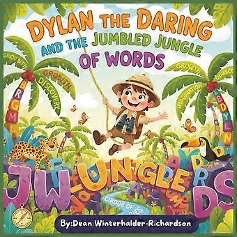 Dylan the daring and the jumbled jungle of words a story about dyslexia, courage, and being brilliantly different.