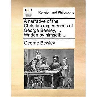 A Narrative Of The Christian Experiences Of George Bewley. Written By Himse - George Bewley - Paperback - en Book