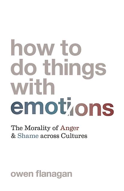 How To Do Things With Emotions by Owen Flanagan Paperback