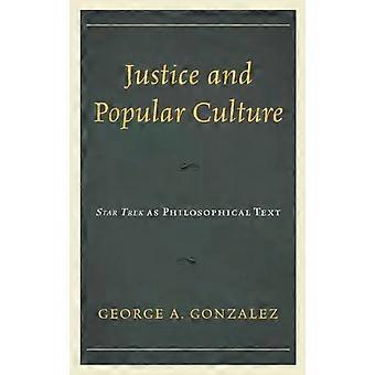 Justice And Popular Culture Star Trek As Philosophical Text - George A. Gonzalez