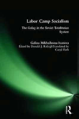 Labor Camp Socialism: The Gulag in the Soviet Totalitarian System