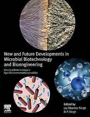 New and Future Developments in Microbial Biotechnology and Bioengineering