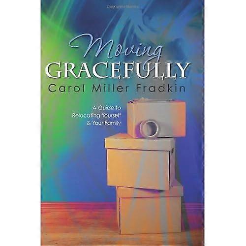 Moving Gracefully: A Guide to Relocating Yourself & Your Family