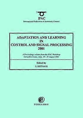 Adaptation and Learning in Control and Signal Processing 2001