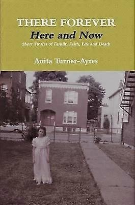 There Forever Here and Now