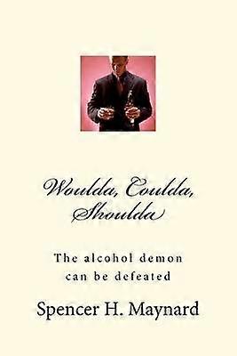 Woulda Coulda Shoulda The alcohol demon can be defeated Volume 1
