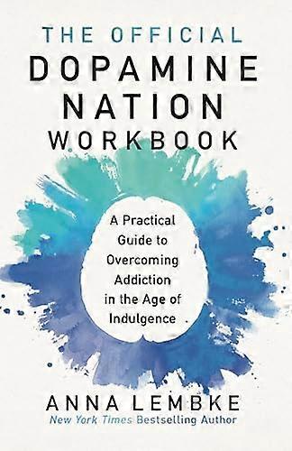 The Official Dopamine Nation Workbook: A Practical Guide to Overcoming Addiction in the Age of Indulgence