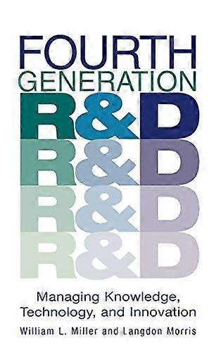 Fourth Generation R&D: Managing Knowledge Technology and Innovation