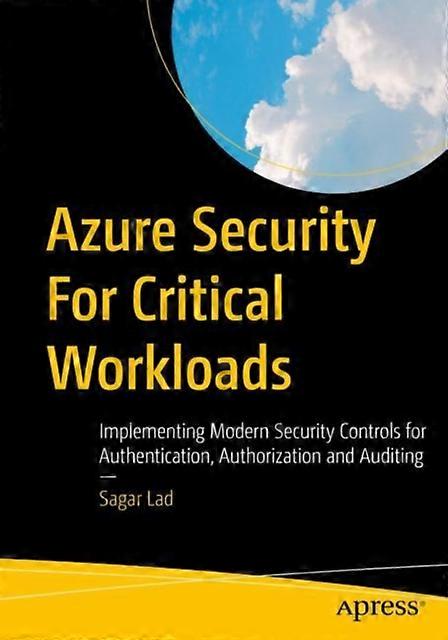 Azure Security For Critical Workloads Implementing Modern Security Controls For - Sagar Lad