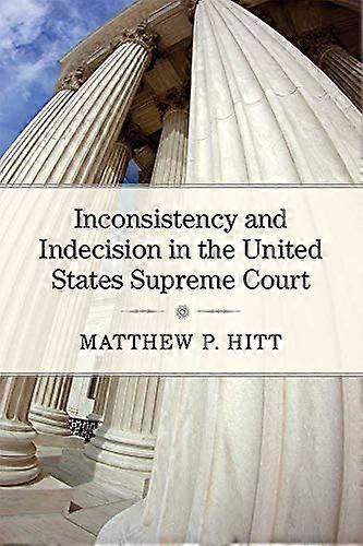 Inconsistency and Indecision in the United States Supreme Court